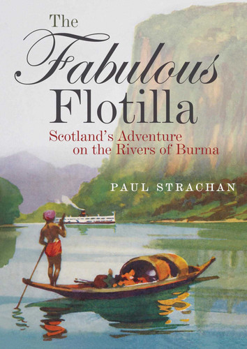 The Fabulous Flotilla: Scotland's Adventure on the Rivers of Burma book cover by Paul Strachan