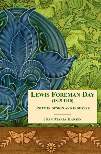 Lewis Foreman Day (1845-1910): Unity in Design and Industry book cover by Joan Maria Hansen