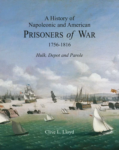A History of Napoleonic and American Prisoners of War 1816: Historical Background v. 1: Hulk, Depot and Parole book cover by Clive Lloyd