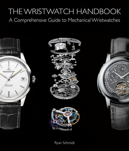 The Wristwatch Handbook: A Comprehensive Guide to Mechanical Wristwatches book cover by Ryan Schmidt