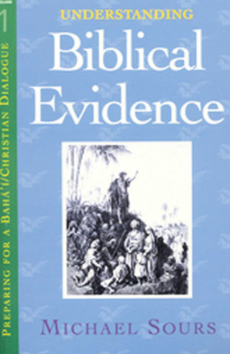 Understanding Biblical Evidence (Preparing for a Baha'I and Christian Dialogue) book cover by Michael W. Sours