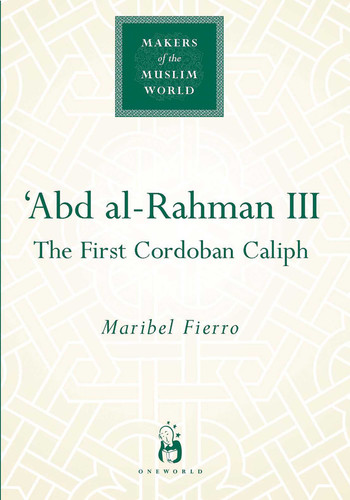 'Abd al-Rahman III: The First Cordoban Caliph (Makers of the Muslim World) book cover by Maribel Fierro