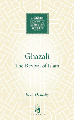 Ghazali: The Revival of Islam (Makers of the Muslim World) book cover by Eric Ormsby