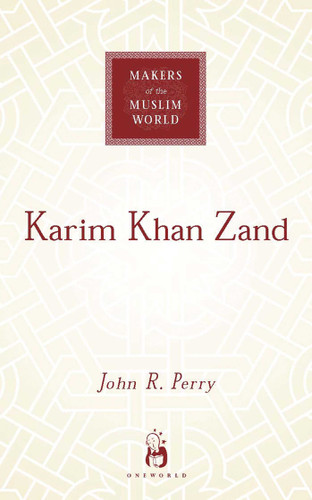 Karim Khan Zand (Makers of the Muslim World) book cover by John R Perry