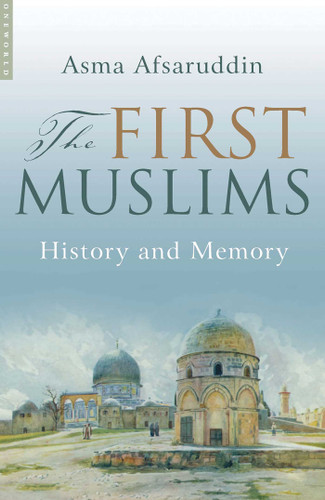 The First Muslims: History and Memory book cover by Asma Afsaruddin