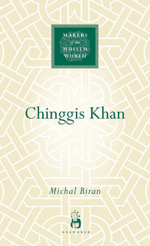 Chinggis Khan (Makers of the Muslim World) book cover by Michal Biran