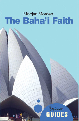 The Baha'i Faith: A Beginner's Guide (Beginner's Guides) book cover by Moojan Momen