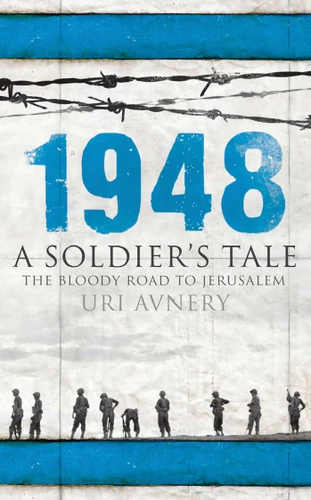 1948: A Soldier's Tale - The Bloody Road to Jerusalem book cover by Uri Avnery