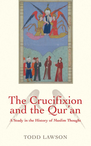 The Crucifixion and the Qur'an: A Study in the History of Muslim Thought book cover by Todd Lawson