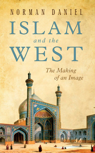 Islam and the West: The Making of an Image book cover by Norman Daniel