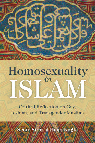 Homosexuality in Islam: Critical Reflection on Gay, Lesbian, and Transgender Muslims book cover by Scott Siraj Al-Haqq Kugle