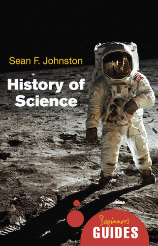 History of Science: A Beginner's Guide (Beginner's Guides) book cover by Sean F. Johnston
