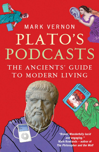 Plato's Podcasts: The Ancients' Guide to Modern Living book cover by Mark Vernon