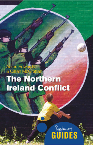 The Northern Ireland Conflict: A Beginner's Guide (Beginner's Guides) book cover by Aaron Edwards, Cillian McGrattan