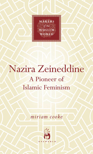 Nazira Zeineddine: A Pioneer of Islamic Feminism (Makers of the Muslim World) book cover by Miriam Cooke
