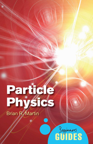 Particle Physics: A Beginner's Guide (Beginner's Guides) book cover by Brian Martin