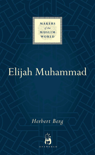 Elijah Muhammad (Makers of the Muslim World) book cover by Herbert Berg