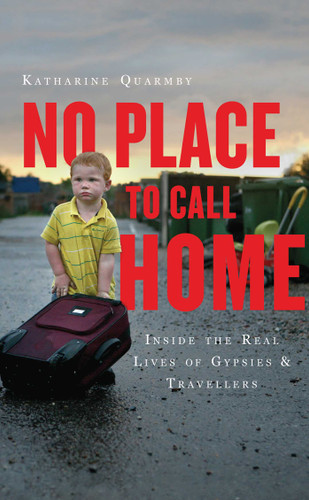 No Place to Call Home: Inside the Real Lives of Gypsies and Travellers book cover by Katharine Quarmby