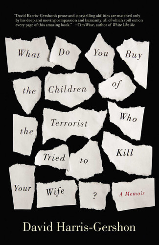 What Do You Buy the Children of the Terrorist Who Tried to Kill Your Wife?: A Memoir book cover by David Harris-Gershon