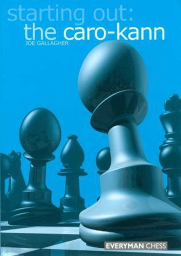 Starting Out: The Caro-Kann (Starting Out - Everyman Chess) book cover by Joe Gallagher