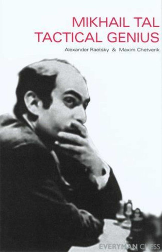 Mikhail Tal: Tactical Genius book cover by Maxim Chetverik, Alexander Der Raetsky