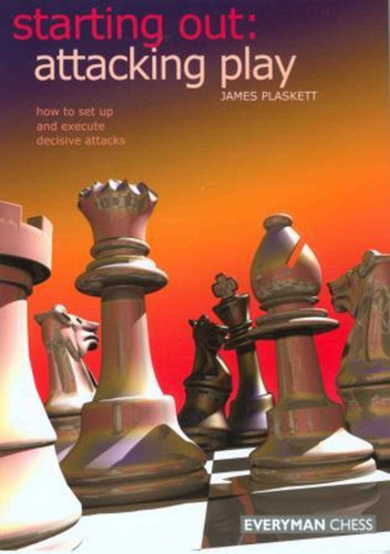 Starting Out: Attacking Play (Starting Out - Everyman Chess) book cover by James Plaskett
