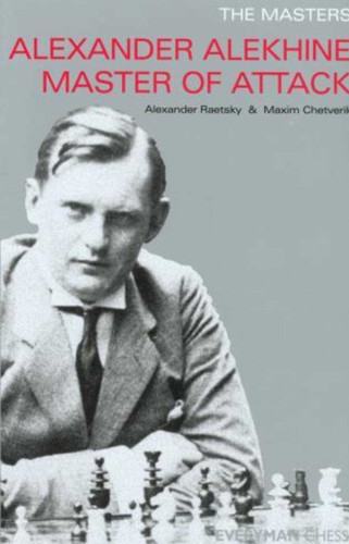 Alexander Alekhine Master of Attack book cover by Maxim Chetverik, Alexander Der Raetsky