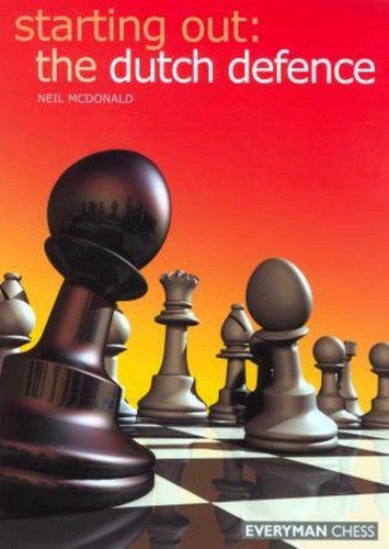 Starting Out: Dutch Defence (Starting Out - Everyman Chess) book cover by Neil McDonald