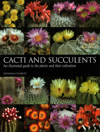 Cacti and Succulents: An Illustrated Guide to the Plants and Their Cultivation book cover by Graham Charles