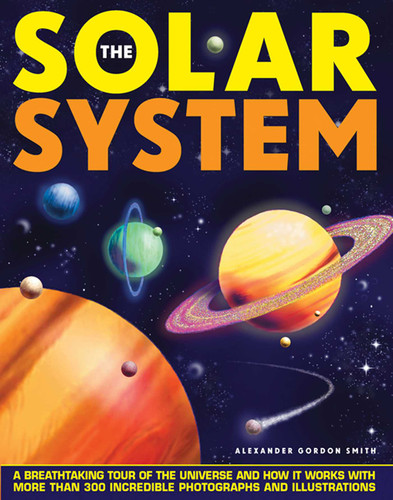 The Solar System: A Breathtaking Tour of the Universe and How it Works with More Than 300 Incredible Photographs and Illustrations book cover by Alexander Gordon Smith