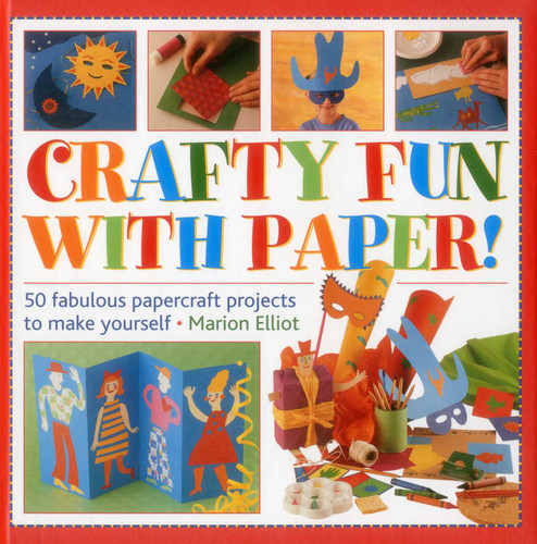 Crafty Fun With Paper!: 50 Fabulous Papercraft Projects To Make Yourself book cover by Marion Elliott