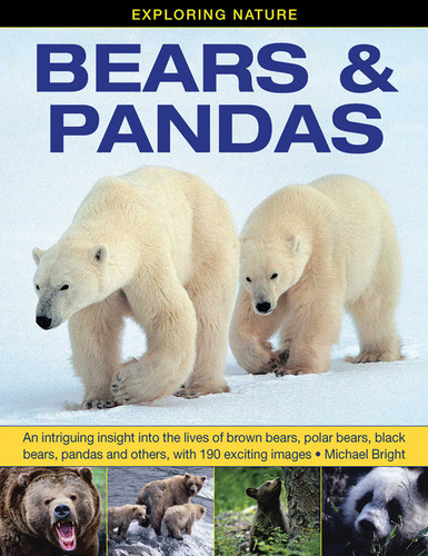Exploring Nature: Bears & Pandas: An Intriguing Insight Into The Lives Of Brown Bears, Polar Bears, Black Bears, Pandas And Others, With 190 Exciting Images. book cover by Michael Bright