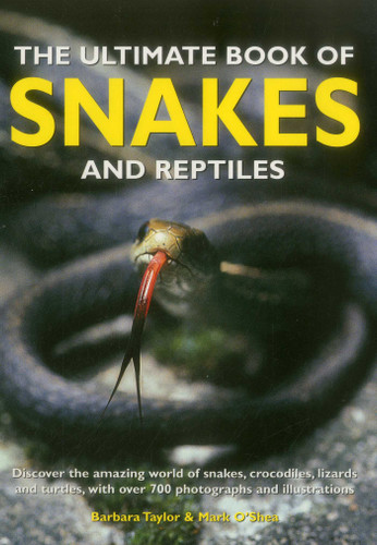 The Ultimate Book of Snakes and Reptiles: Discover The Amazing World Of Snakes, Crocodiles, Lizards And Turtles, With Over 700 Photographs And Illustrations book cover by Barbara Taylor, Mark O'Shea