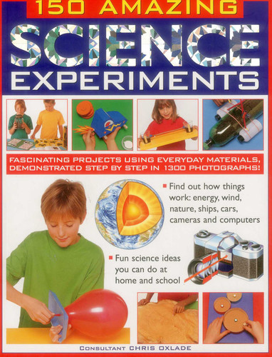 150 Amazing Science Experiments: Fascinating Projects Using Everyday Materials, Demonstrated Step By Step In 1300 Photographs book cover by Chris Oxlade