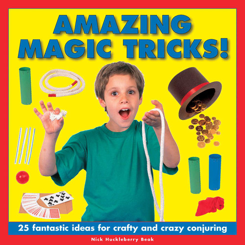 Amazing Magic Tricks!: 25 Fantastic Ideas For Crafty And Crazy Conjuring book cover by Nick Huckleberry Beak