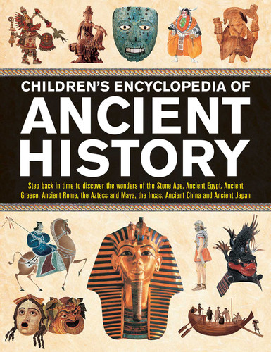 Children's Encyclopedia of Ancient History: Step Back In Time To Discover The Wonders Of The Stone Age, Ancient Egypt, Ancient Greece, Ancient Rome, The Aztecs And Maya, The Incas, Ancient China And Ancient Japan book cover by Philip Steele