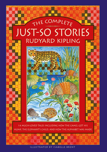 The Complete Just-So Stories: 14 Much-loved Tales Including How the Camel got his Hump, Elephant's Child, and How the Alphabet was Made book cover by Rudyard Kipling