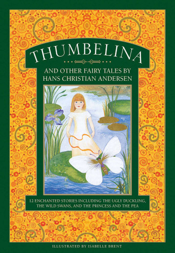 Thumbelina and Other Fairy Tales by Hans Christian Andersen: 12 Enchanted Stories including The Ugly Duckling, The Wild Swans, and The Princess and the Pea book cover by 