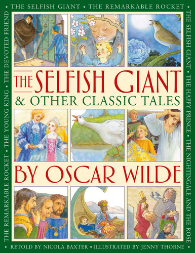 The Selfish Giant & Other Classic Tales by Oscar Wilde: Retellings of The Nightingale and the Rose, The Devoted Friend, The Remarkable Rocket, The Young King, The Happy Prince, and The Selfish Giant book cover by 