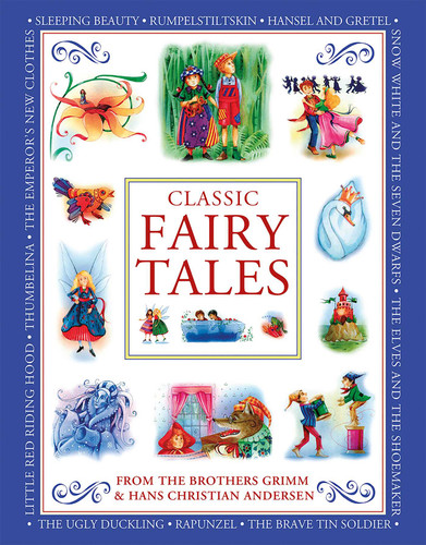 Classic Fairy Tales From the Brothers Grimm and Hans Christian Andersen: Classic children's stories from the fairytale masters Hans Christian Andersen and The Brothers Grimm, with best-loved tales retold for today's generation. book cover by 