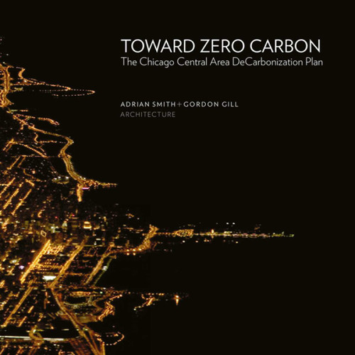 Toward Zero Carbon: The Chicago Central Area DeCarbonization Plan book cover by Adrian Smith, Gordon Gill