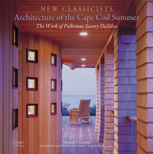 Architecture of the Cape Cod Summer: The Work of Polhemus Savery DaSilva New Classicists book cover by John R. DaSilva, Michael J. Crosbie
