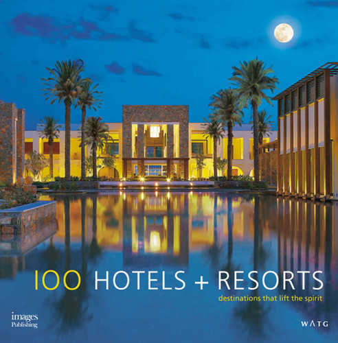 100 Hotels + Resorts: Destinations That Lift the Spirit book cover by Howard J. Wolff