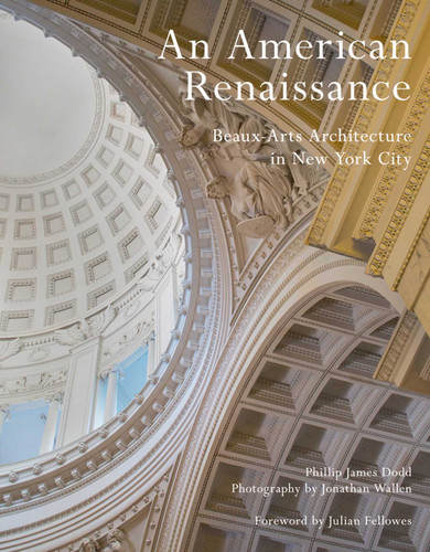 An American Renaissance: Beaux-Arts Architecture in New York City book cover by Phillip James Dodd