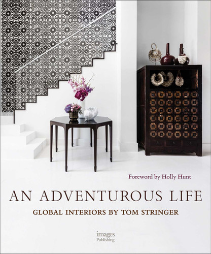 An Adventurous Life: Global Interiors by Tom Stringer book cover by Tom Stringer, Marc Kristal