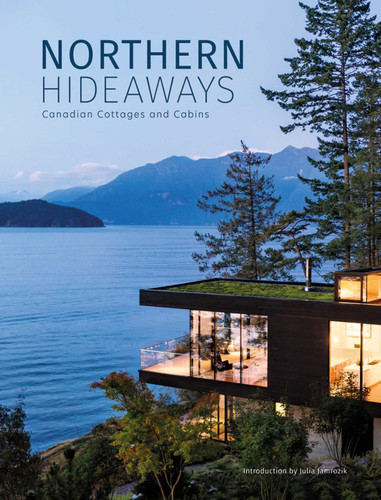 Northern Hideaways: Canadian Cottages and Cabins book cover by 