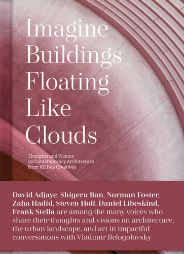 Imagine Buildings Floating like Clouds: Thoughts and Visions on Contemporary Architecture from 101 Key Creatives book cover by Vladimir Belogolovsky