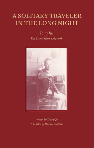 A Solitary Traveler in the Long Night: Tong Jun — The Later Years 1963–1983 book cover by Zhang Qin