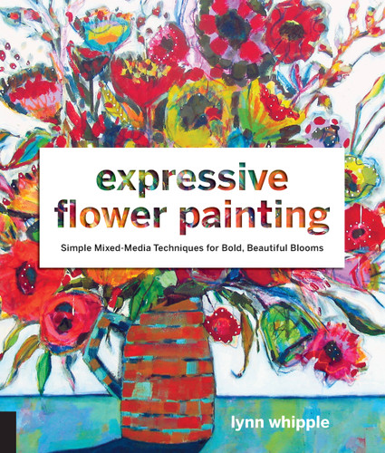 Expressive Flower Painting: Simple Mixed Media Techniques for Bold Beautiful Blooms book cover by Lynn Whipple
