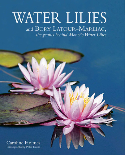 Water Lilies: and Bory Latour-Marliac, the Genius Behind Monet's Water Lilies book cover by Caroline Holmes
